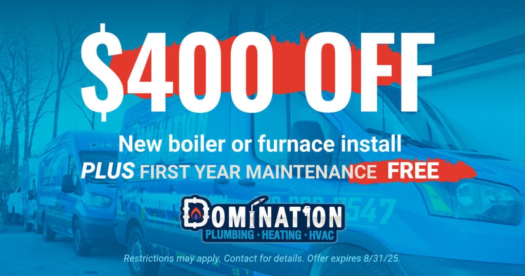 Domination Plumbing and Heating offer for 0 off a new boiler or furnace installation, plus free maintenance year one.