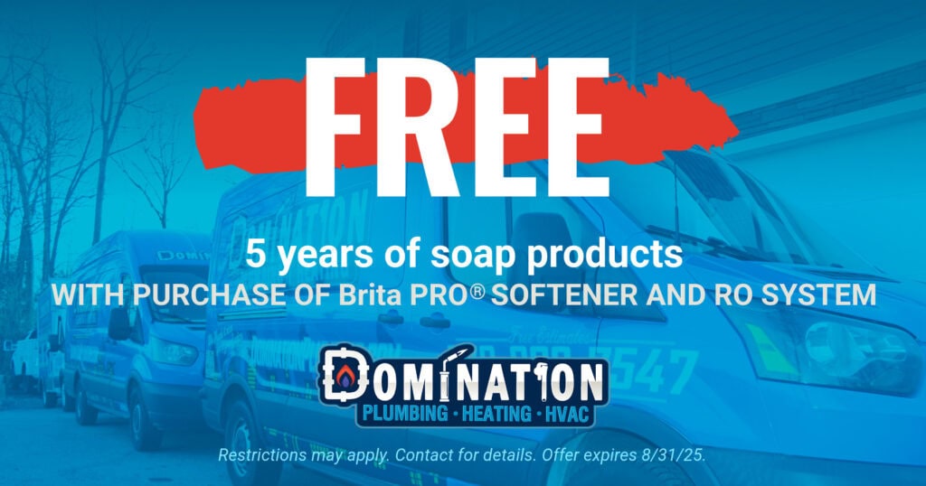 Domination Plumbing and Heating offer for free soap products for 5 years with purchase of a Brita Pro softener and RO system.